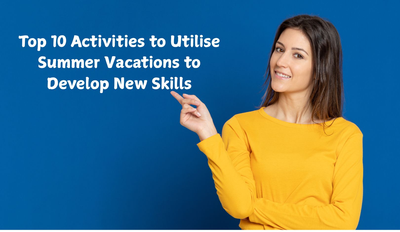 Top 10 Activities to Utilise Summer Vacations to Develop New Skills